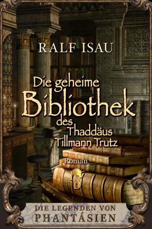 Die geheime Bibliothek des Thaddäus Tillman Trutz